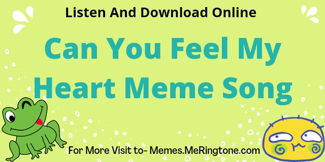 Can You Feel My Heart Meme Song Download