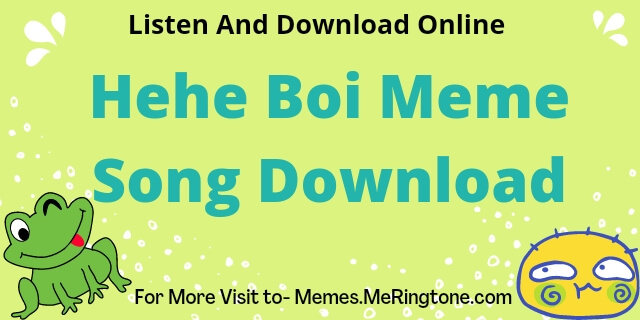 Hehe Boi Meme Song Download