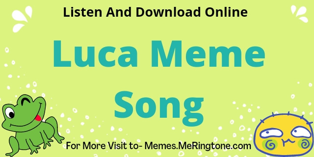 Luca Meme Song Download