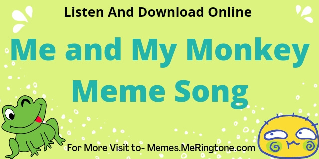 Me and My Monkey Meme Song Download