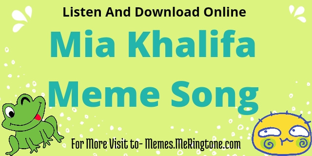 Mia Khalifa Meme Song Download