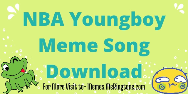 NBA Youngboy Meme Song Download