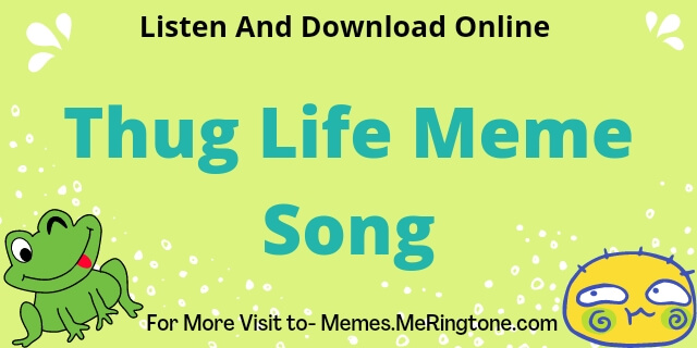Thug Life Meme Song Download