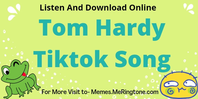 Tom Hardy Tiktok Song Download