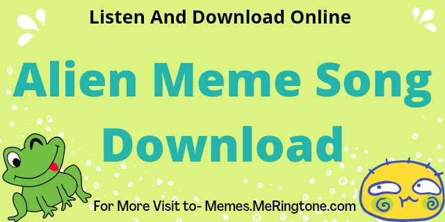Alien Meme Song Download