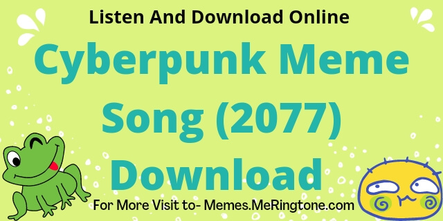 Cyberpunk Meme Song Listen and Download Online