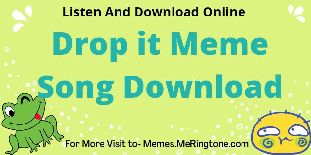 Drop it Meme Song Download