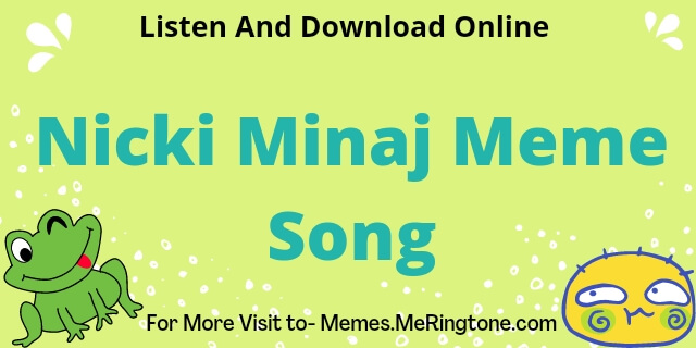 Nicki Minaj Meme Song Download