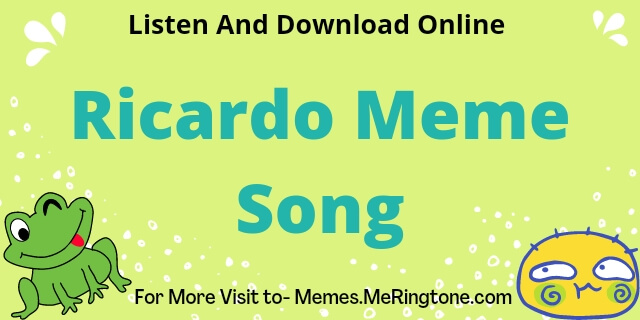 Ricardo Meme Song Download