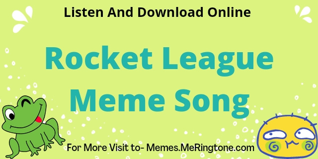 Rocket League Meme Song Download