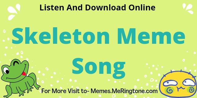 Skeleton Meme Song Download