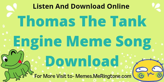 Thomas The Tank Engine Meme Song Listen and Download Online