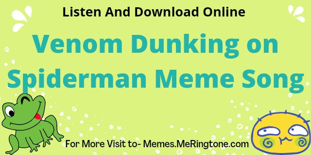Venom Dunking on Spiderman Meme Song Listen and Download