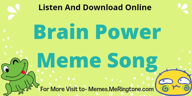 Brain Power Meme Song Download