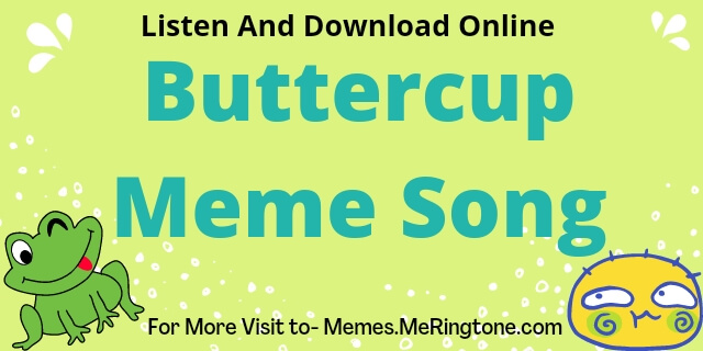 Buttercup Meme Song Download
