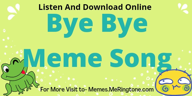 Bye Bye Meme Song Download