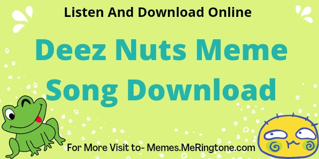 Deez Nuts Meme Song Download