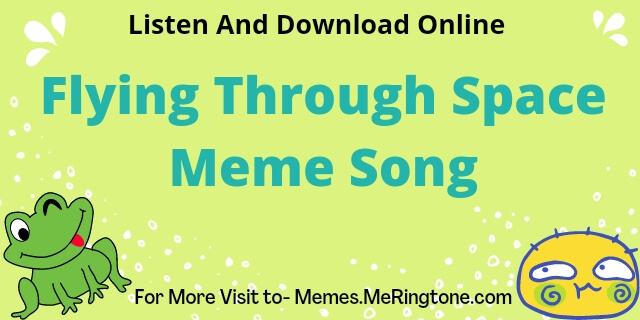 Flying Through Space Meme Song Download
