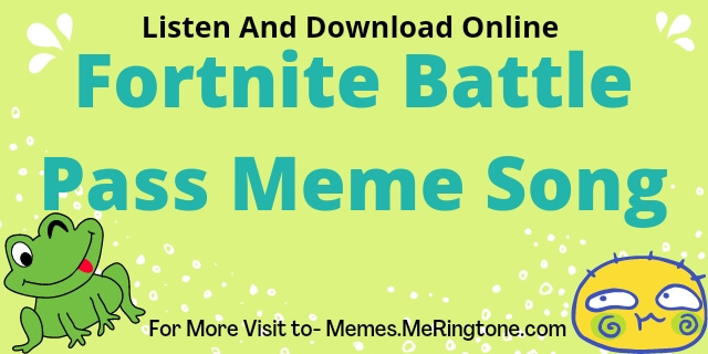 Fortnite Battle Pass Meme Song Download