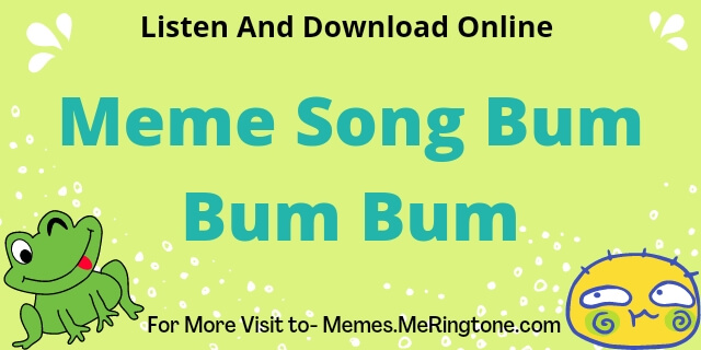 Meme Song Bum Bum Bum Download