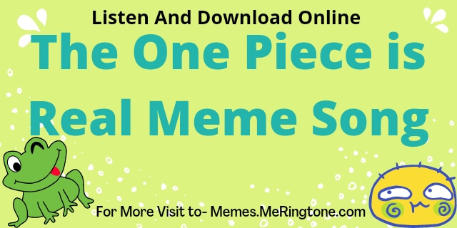 The One Piece is Real Meme Song Download