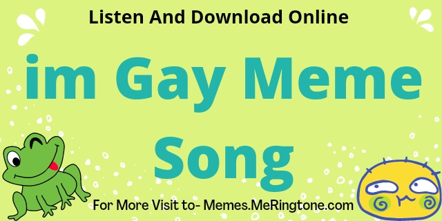 im Gay Meme Song Download