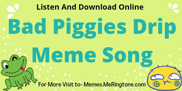 Bad Piggies Drip Meme Song Download