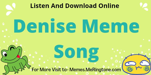 Denise Meme Song Download