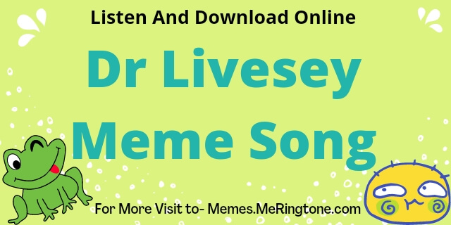 Dr Livesey Meme Song Download
