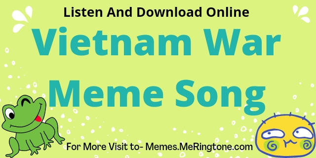 Vietnam War Meme Song Download
