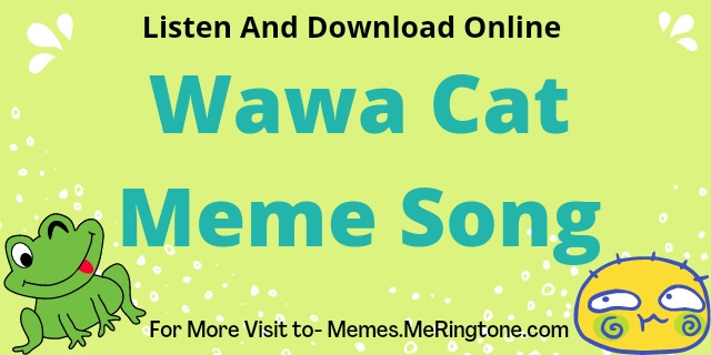 Wawa Cat Meme Song Download