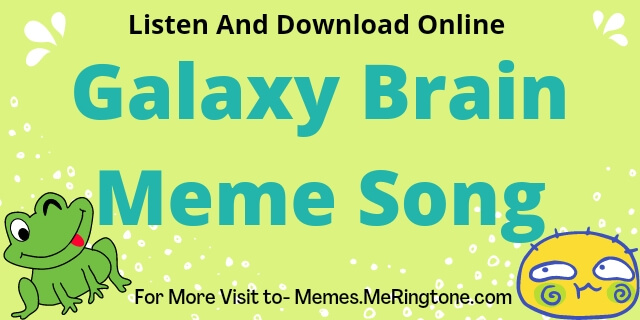 Galaxy Brain Meme Song Download