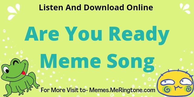 Are You Ready Meme Song