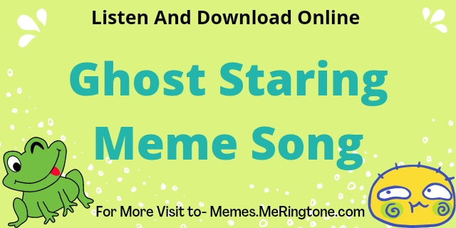 Ghost Staring Meme Song