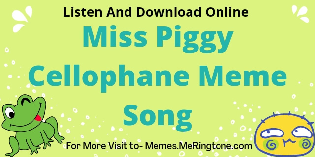 Miss Piggy Cellophane Meme Song