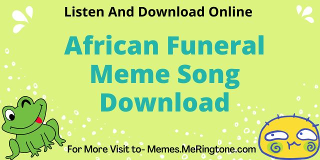 African Funeral Meme Song