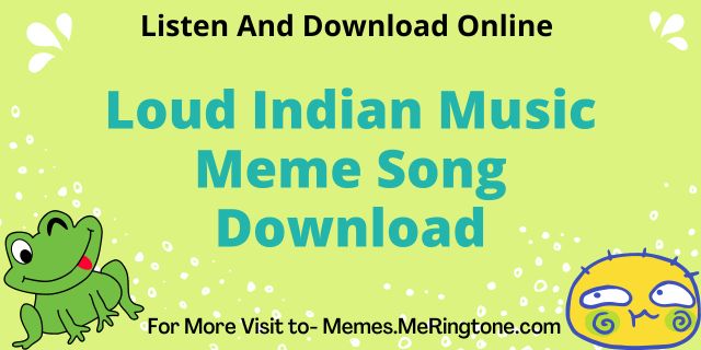 Loud Indian Music Meme Song