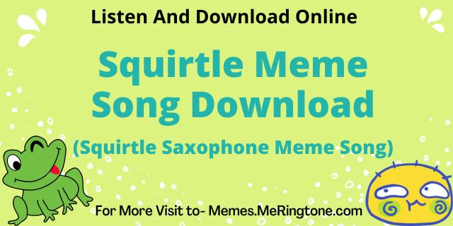 Squirtle Meme Song