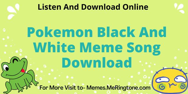Pokemon Black And White Meme Song