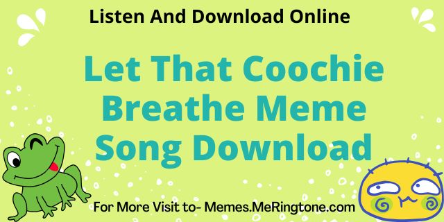 Let That Coochie Breathe Meme Song